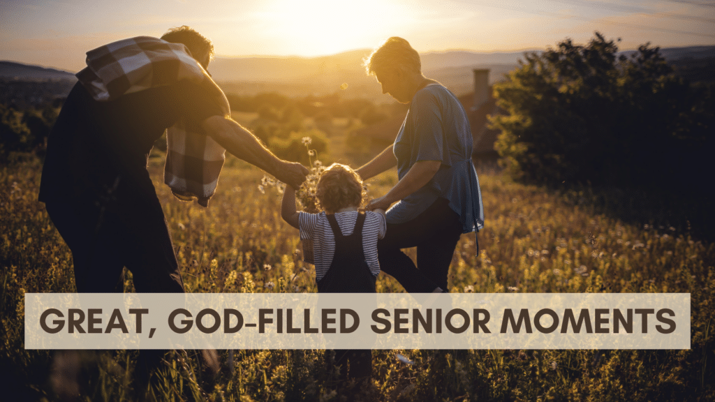 Great, God-filled Senior Moments