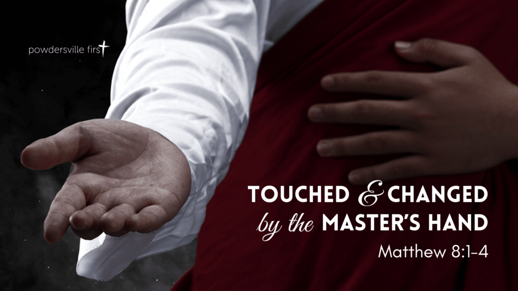 Touched and Changed by the Master’s Hand